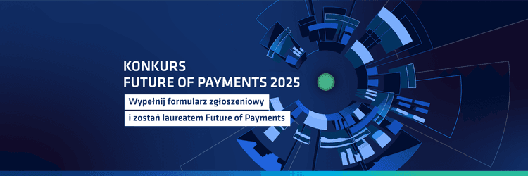 Wizjonerzy rynku płatności – zgłoś projekt do III edycji konkursu Future of Payments